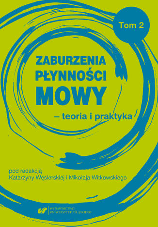 Zaburzenia płynności mowy - teoria i praktyka Tom 2 red. Katarzyna Węsierska, Mikołaj Witkowski - okladka książki