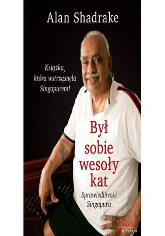 Był sobie wesoły kat. Sprawiedliwość Singapuru Alan Shadrake - okladka książki