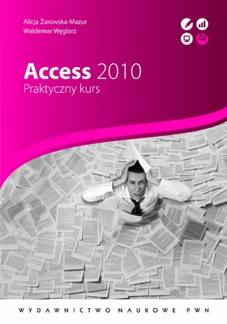 Access 2010. Praktyczny kurs Waldemar Węglarz, Alicja Żarowska-Mazur - okladka książki