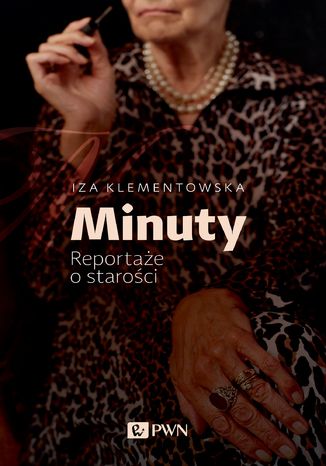 Minuty. Reportaże o starości Iza Klementowska - okladka książki