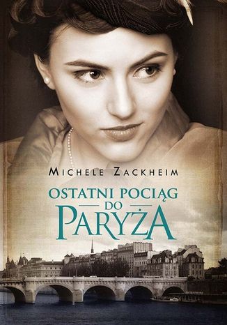 Ostatni pociąg do Paryża Michele Zackheim - okladka książki