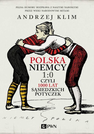 Polska Niemcy 1:0 czyli 1000 lat sąsiedzkich potyczek Andrzej Klim - okladka książki