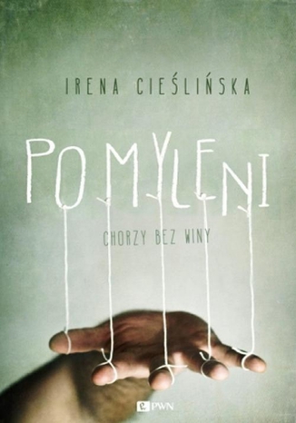 Pomyleni. Chorzy bez winy Irena Cieślińska - okladka książki