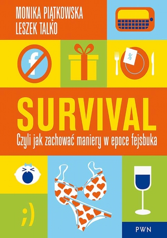 Survival. Czyli jak zachować maniery w epoce fejsbuka Monika Piątkowska, Leszek Talko - okladka książki