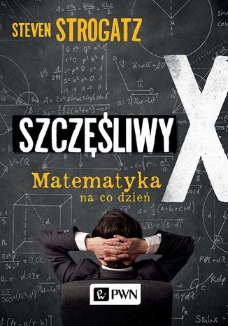 Szczęśliwy X. Matematyka na co dzień Steven Strogatz - okladka książki