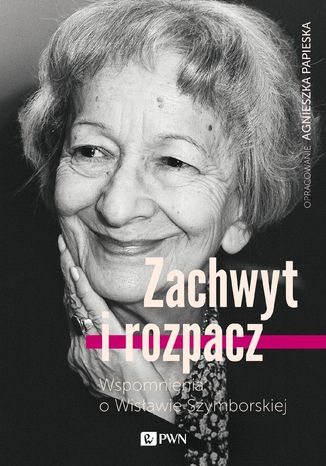 Zachwyt i rozpacz. Wspomnienia o Wisławie Szymborskiej Agnieszka Papieska - okladka książki