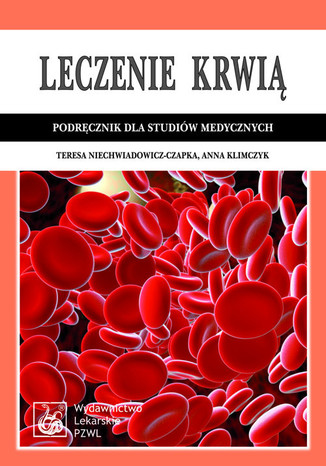 Leczenie krwią. Podręcznik dla studiów medycznych Teresa Niechwiadowicz-Czapka - okladka książki
