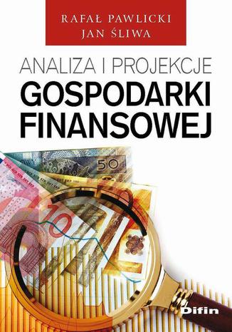 Analiza i projekcje gospodarki finansowej Jan Śliwa, Rafał Pawlicki - okladka książki