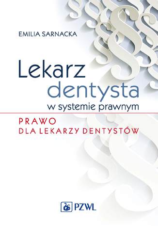 Lekarz dentysta w systemie prawnym. Prawo dla lekarzy dentystów Emilia Sarnacka - okladka książki