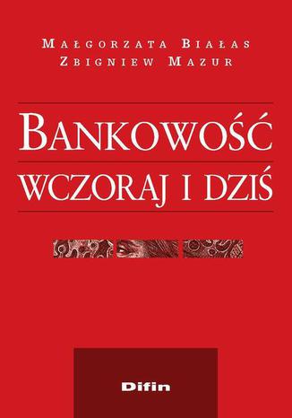 Bankowość wczoraj i dziś Małgorzata Białas, Zbigniew Mazur - okladka książki
