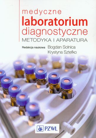 Medyczne laboratorium diagnostyczne. Metodyka i aparatura Bogdan Solnica, Krystyna Sztefko - okladka książki