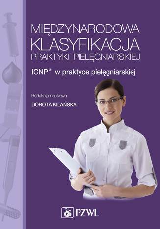 Międzynarodowa Klasyfikacja Praktyki Pielęgniarskiej. ICNP w praktyce pielęgniarskiej Dorota Kilańska - okladka książki