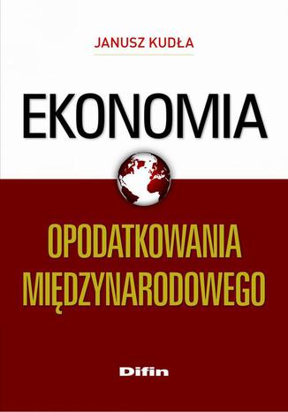 Ekonomia opodatkowania międzynarodowego Janusz Kudła - okladka książki