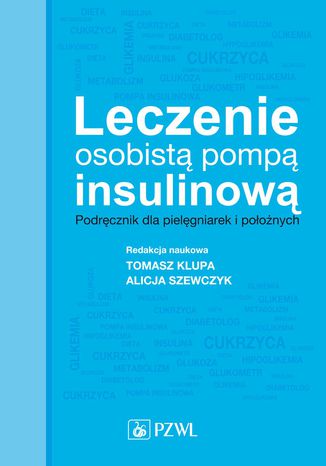 Leczenie osobistą pompą insulinową. Podręcznik dla pielęgniarek i położnych Tomasz Klupa, Alicja Szewczyk - okladka książki