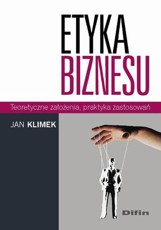 Etyka biznesu. Teoretyczne założenia, praktyka zastosowań Jan Klimek - okladka książki