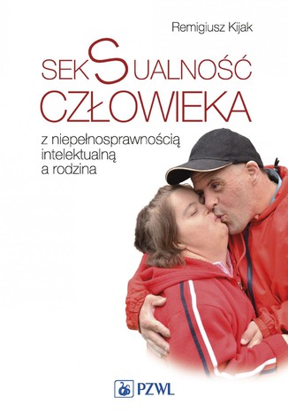 Seksualność człowieka z niepełnosprawnością intelektualną a rodzina Remigiusz Kijak - okladka książki