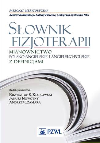 Słownik fizjoterapii. Mianownictwo polsko-angielskie i angielsko-polskie z definicjami Krzysztof Klukowski - okladka książki