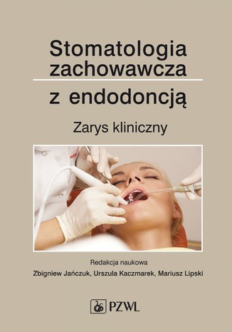 Stomatologia zachowawcza z endodoncją. Zarys kliniczny Zbigniew Jańczuk, Urszula Kaczmarek, Mariusz Lipski - okladka książki