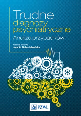 Trudne diagnozy psychiatryczne. Analiza przypadków Jolanta Rabe-Jabłońska - okladka książki