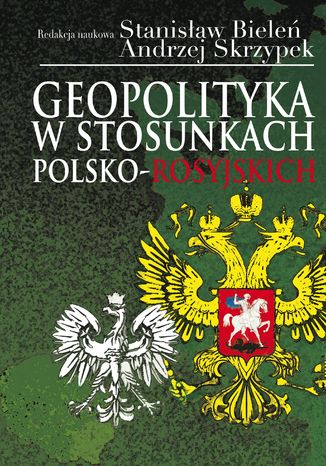 Geopolityka w stosunkach polsko-rosyjskich Stanisław Bieleń, Andrzej Skrzypek - okladka książki