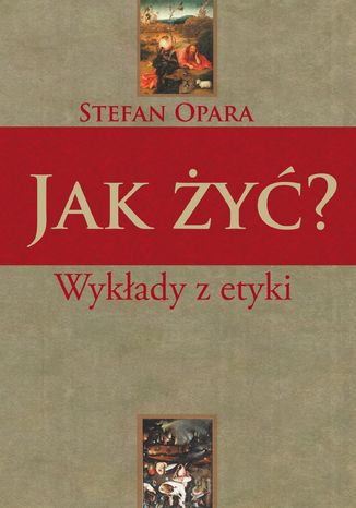 Jak żyć? Wykłady z etyki Stefan Opara - okladka książki