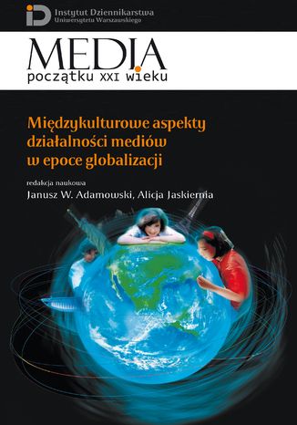 Międzykulturowe aspekty działalności mediów w epoce globalizacji Alicja Jaskiernia, Janusz W. Adamowski - okladka książki