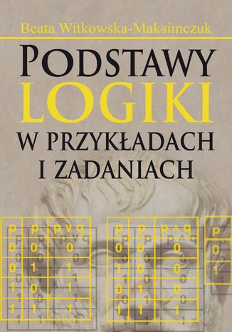 Podstawy logiki w przykładach i zadaniach Beata Witkowska-Maksimczuk - okladka książki