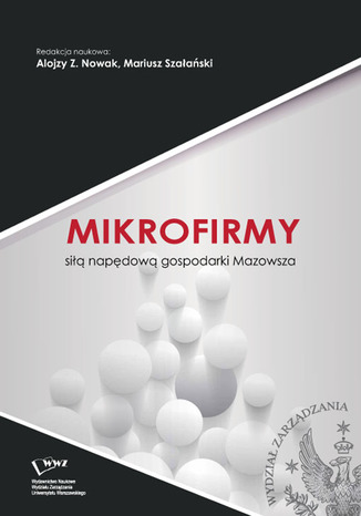 Mikrofirmy siłą napędową gospodarki Mazowsza Alojzy Z. Nowak, Mariusz Szałański - okladka książki