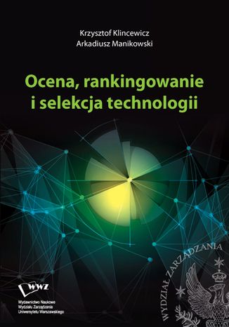 Ocena, rankingowanie i selekcja technologii Krzysztof Klincewicz, Arkadiusz Manikowski - okladka książki