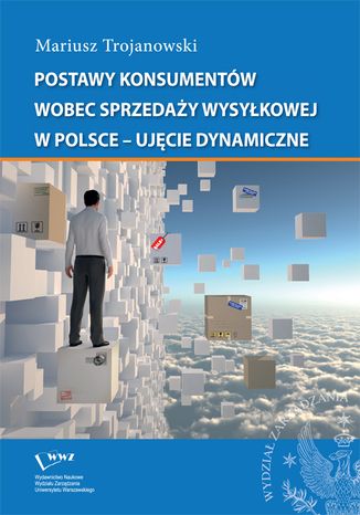 Postawy konsumentów wobec sprzedaży wysyłkowej w Polsce - ujęcie dynamiczne Mariusz Trojanowski - okladka książki