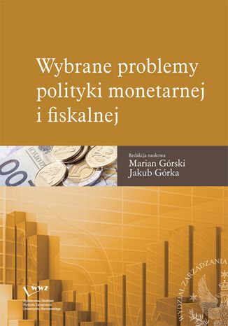 Wybrane problemy polityki monetarnej i fiskalnej Marian Górski, Jakub Górka - okladka książki