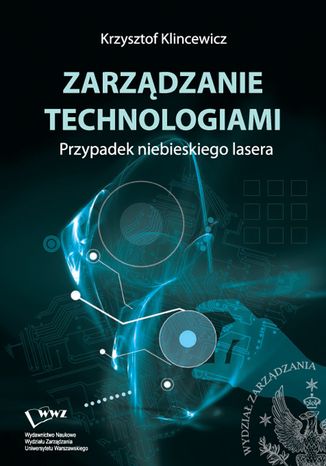 Zarządzanie technologiami. Przypadek niebieskiego lasera Krzysztof Klincewicz - okladka książki