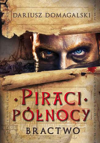 Piraci Północy 1 Bractwo Dariusz Domagalski - okladka książki