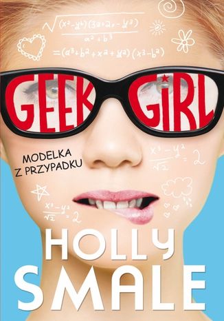 Geek girl Modelka z przypadku Holly Smale - okladka książki