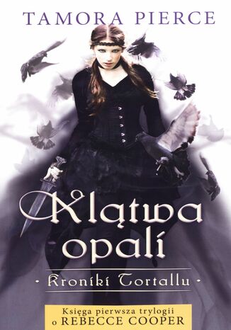 Klątwa opali. Kroniki Tortallu. Księga pierwsza trylogii o Rebecce Cooper Tamora Pierce - okladka książki