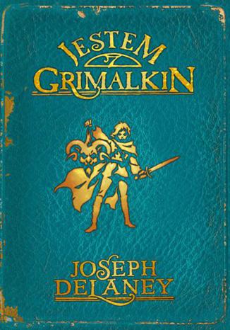 Kroniki Wardstone 9. Jestem Grimalkin Joseph Delaney - okladka książki