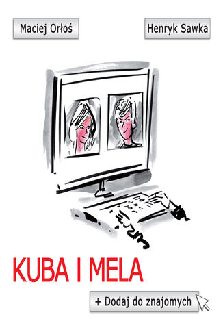 Kuba i Mela. Dodaj do znajomych Maciej Orłoś - okladka książki