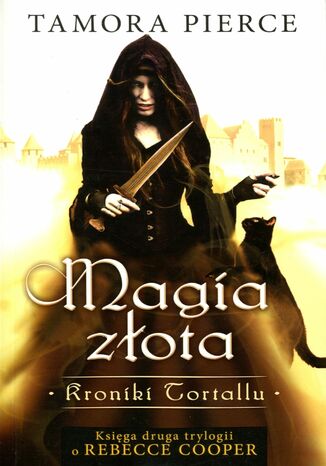 Magia złota. Kroniki Tortallu. Księga druga trylogii o Rebecce Cooper Tamora Pierce - okladka książki