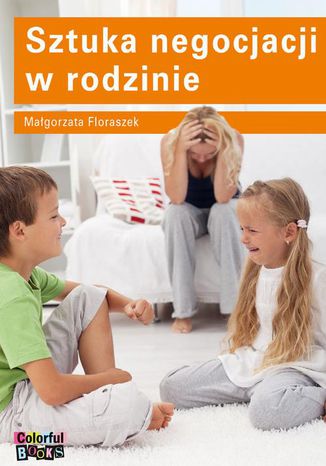 Sztuka negocjacji w rodzinie Małgorzata Floraszek - okladka książki