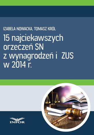 15 najciekawszych orzeczeń SN z wynagrodzeń i ZUS w 2014 r Infor PL - okladka książki