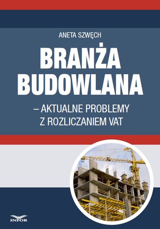 Branża budowlana - aktualne problemy z rozliczeniem VAT Infor PL - okladka książki