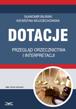 Dotacje przegląd orzecznictwa i interpretacji Sławomir Biliński, Katarzyna Wojciechowska - okladka książki