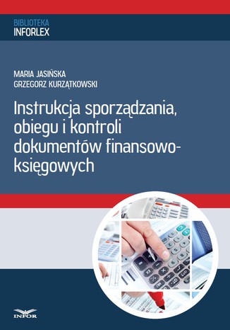 Instrukcja sporządzania, obiegu i kontroli dokumentów finansowo - księgowych Infor PL - okladka książki