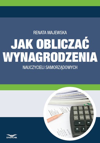 Jak obliczać wynagrodzenie nauczycieli samorządowych Renata Majewska - okladka książki