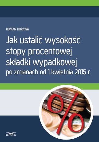 Jak ustalić wysokość  stopy procentowej składki wypadkowej Roman Dorawa - okladka książki