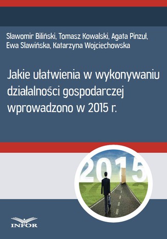 Jakie ułatwienia w wykonywaniu działalności gospodarczej wprowadzono w 2015 Infor PL - okladka książki