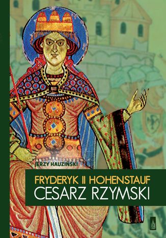 Fryderyk II Hohenstauf, cesarz rzymski Jerzy Hauziński - okladka książki