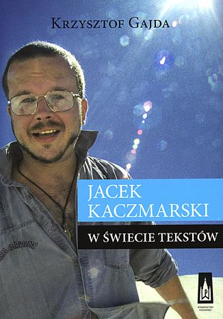 Jacek Kaczmarski w świecie tekstów Krzysztof Gajda - okladka książki