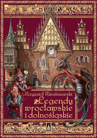 Legendy wrocławskie i dolnośląskie Krzysztof Kwaśniewski - okladka książki