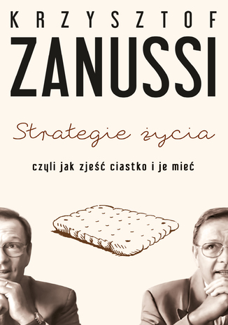 Strategie życia czyli jak zjeść ciastko i je mieć Krzysztof Zanussi - okladka książki